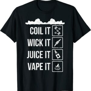 coil it wick it juice it vaper vaping T-Shirt