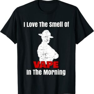 I Love The Smell of Vape In The Morning T-Shirt