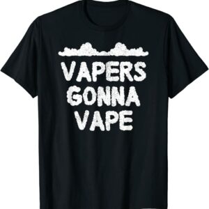 vapers gonna vape T-Shirt
