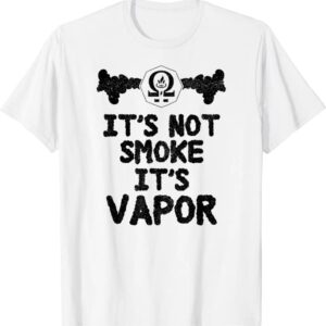 it's not smoke it's vapor T-Shirt