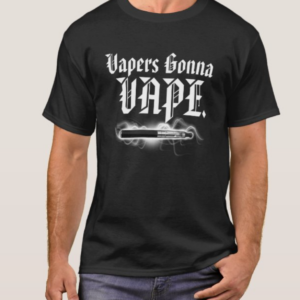 Vapers Gonna Vape T-Shirt